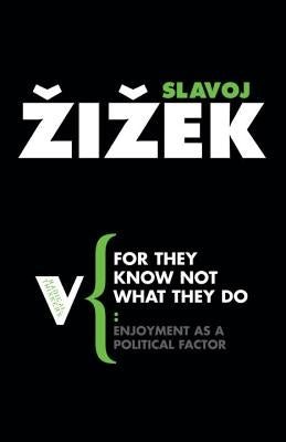 For They Know Not What They Do: Enjoyment as a Political Factor Paperback Verso