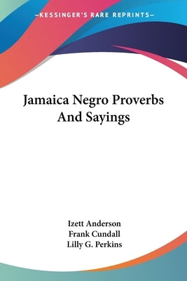 Jamaica Negro Proverbs And Sayings Paperback Kessinger Publishing