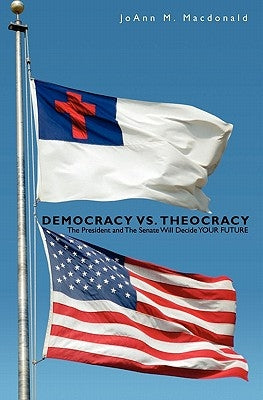 Democracy vs. Theocracy: The President and The Senate Will Decide YOUR FUTURE Paperback Booksurge Publishing