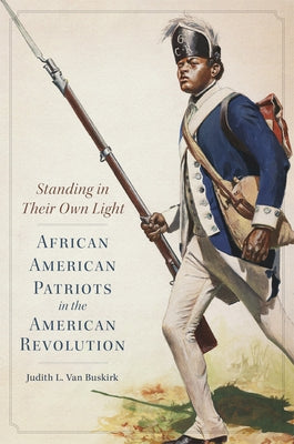 Standing in Their Own Light: African American Patriots in the American Revolutionvolume 59 Paperback University of Oklahoma Press
