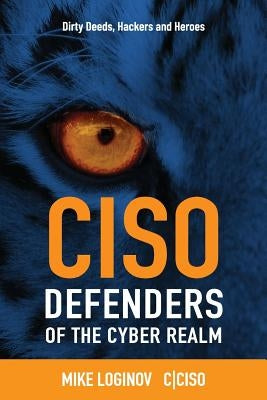 Ciso Defenders of the Cyber Realm: Dirty Deeds, Hackers & Heroes Paperback Createspace Independent Publishing Platform