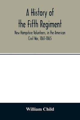A history of the Fifth Regiment, New Hampshire Volunteers, in the American Civil War, 1861-1865 Paperback Alpha Edition