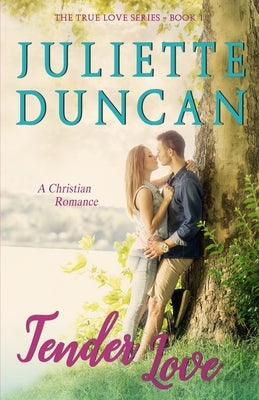 Tender Love: A Christian Romance Paperback Createspace Independent Publishing Platform