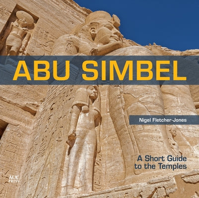 Abu Simbel: A Short Guide to the Temples Paperback American University in Cairo Press