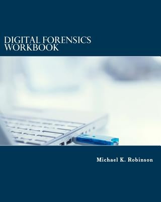 Digital Forensics Workbook: Hands-on Activities in Digital Forensics Paperback Createspace Independent Publishing Platform