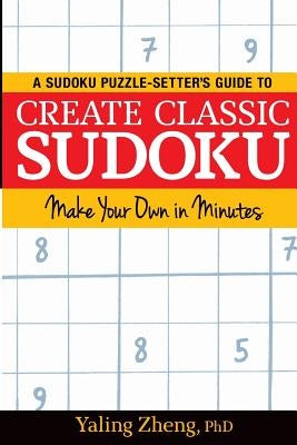 Create Classic Sudoku: Make Your Own in Minutes Paperback Yaling Zheng
