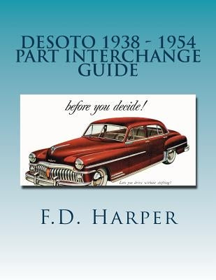 Desoto 1938 - 1954 Part Interchange Guide Paperback Createspace Independent Publishing Platform