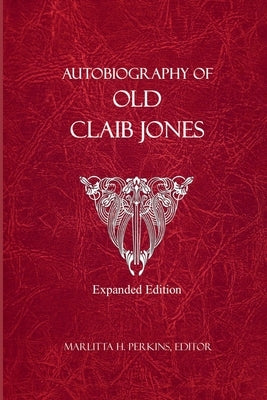 Autobiography of Old Claib Jones - Expanded Edition Paperback Lulu.com