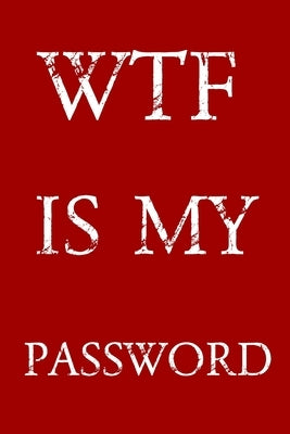 Wtf Is My Password: Keep track of usernames, passwords, web addresses in one easy & organized location - Red And White Cover Paperback Independently Published