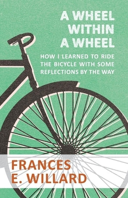 A Wheel within a Wheel - How I learned to Ride the Bicycle with Some Reflections by the Way Paperback Macha Press