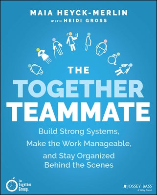 The Together Teammate: Build Strong Systems, Make the Work Manageable, and Stay Organized Behind the Scenes Paperback Jossey-Bass
