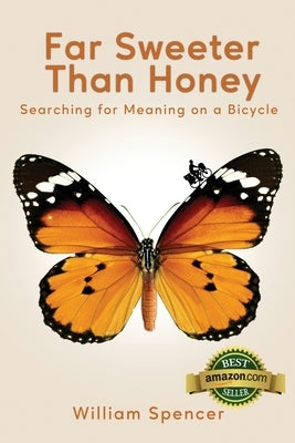 Far Sweeter Than Honey: Searching for Meaning on a Bicycle Paperback William Spencer