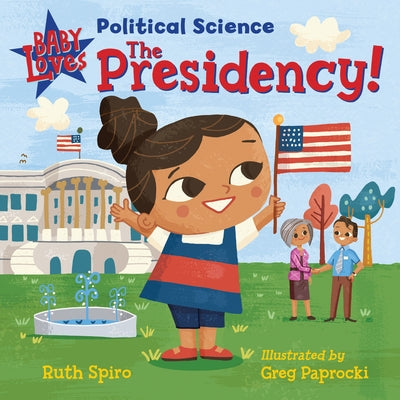 Baby Loves Political Science: The Presidency! Charlesbridge Publishing