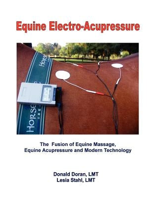 Equine Electro-Acupressure: The Fusion of Equine Massage, Equine Acupressure and Modern Technology Paperback Createspace Independent Publishing Platform