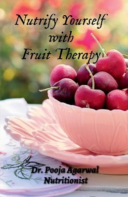 Nutrify Yourself with Fruit Therapy Paperback Notion Press