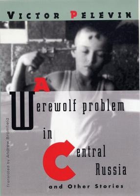 A Werewolf Problem in Central Russia: And Other Stories New Directions Publishing Corporation