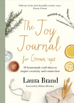 The Joy Journal for Grown-Ups: 50 Homemade Craft Ideas to Inspire Creativity and Connection by Brand, Laura