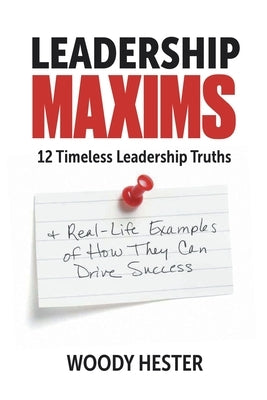 Leadership Maxims: 12 Timeless Leadership Truths and Real-Life Examples of How They Can Drive Success Paperback Covenant Books