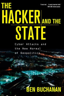 The Hacker and the State: Cyber Attacks and the New Normal of Geopolitics Harvard University Press