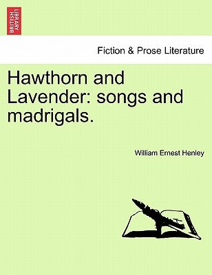 Hawthorn and Lavender: Songs and Madrigals. Paperback British Library, Historical Print Editions