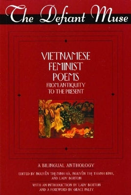 The Defiant Muse Vietnamese Feminist Poems from Antiquity to the Present: A Bililngual Anthology Paperback Feminist Press
