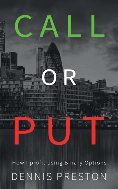 CALL or PUT: How I profit using Binary Options Paperback Createspace Independent Publishing Platform