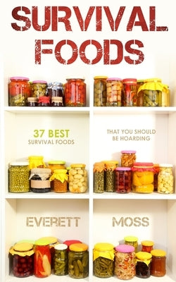 Survival Foods: 37 Best Survival Foods That You Should Be Hoarding Paperback Independently Published
