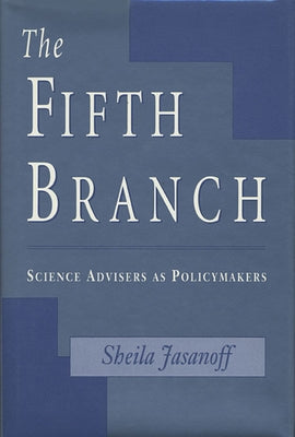 The Fifth Branch: Science Advisers as Policymakers Paperback Harvard University Press