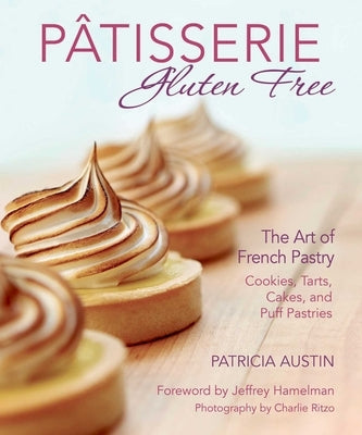 Pâtisserie Gluten Free: The Art of French Pastry: Cookies, Tarts, Cakes, and Puff Pastries Paperback Skyhorse Publishing