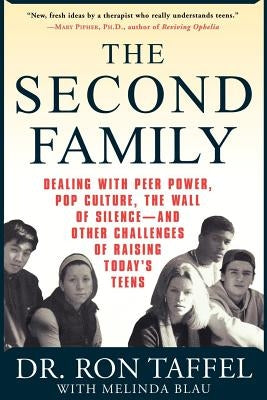 The Second Family: Dealing with Peer Power, Pop Culture, the Wall of Silence -- And Other Challenges of Raising Today's Teens Paperback St. Martin's Griffin