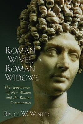 Roman Wives, Roman Widows: The Appearance of New Women and the Pauline Communities Paperback William B. Eerdmans Publishing Company