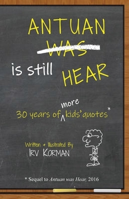 Antuan is Still HEAR: 30 Years of More Kids' Quotes Paperback Sunny Day Publishing, LLC