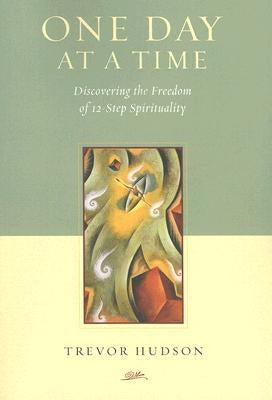 One Day at a Time: Discovering the Freedom of 12-Step Spirituality Paperback Upper Room Books