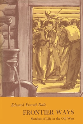 Frontier Ways: Sketches of Life in the Old West Paperback University of Texas Press