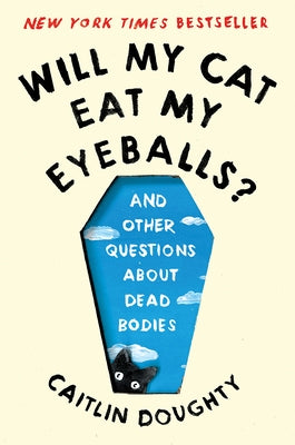 Will My Cat Eat My Eyeballs?: And Other Questions about Dead Bodies Paperback W. W. Norton & Company