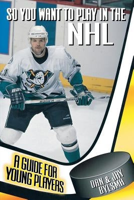 So You Want to Play in the NHL: A Guide for Young Players Paperback McGraw-Hill Companies