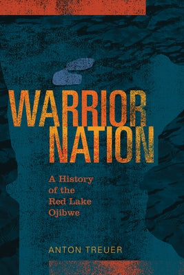 Warrior Nation: A History of the Red Lake Ojibwe Paperback Minnesota Historical Society Press