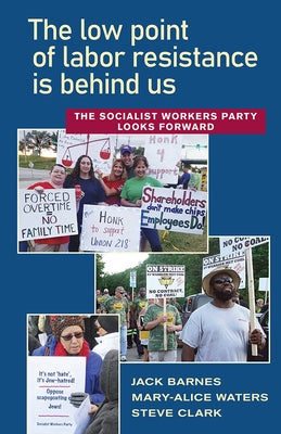The Low Point of Labor Resistance Is Behind Us: The Socialist Workers Party Looks Forward Paperback Pathfinder