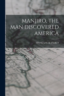 Manjiro, the Man Discovered America Paperback Legare Street Press