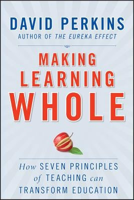 Making Learning Whole: How Seven Principles of Teaching Can Transform Education Paperback Jossey-Bass