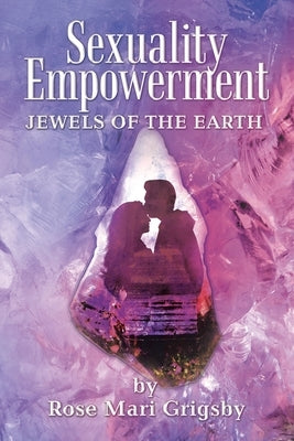 Sexuality Empowerment: Jewels of the Earth Paperback Authorhouse