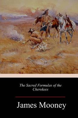 The Sacred Formulas of the Cherokees Paperback Createspace Independent Publishing Platform