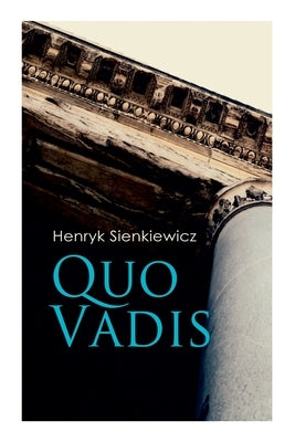 Quo Vadis: A Story of St. Peter in Rome in the Reign of Emperor Nero Paperback E-Artnow