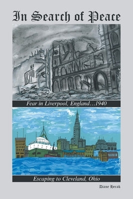 In Search of Peace: Fear in Liverpool, England...1940 Escaping to Cleveland, Ohio Paperback Xlibris Us