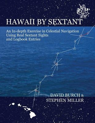 Hawaii by Sextant: An In-Depth Exercise in Celestial Navigation Using Real Sextant Sights and Logbook Entries Paperback Starpath Publications