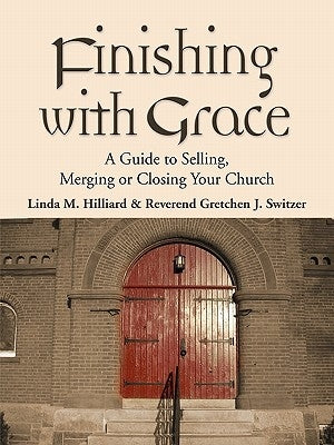 Finishing with Grace: A Guide to Selling, Merging, or Closing Your Church Paperback Booklocker.com