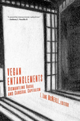 Vegan Entanglements: Dismantling Racial and Carceral Capitalism Paperback Lantern Publishing & Media