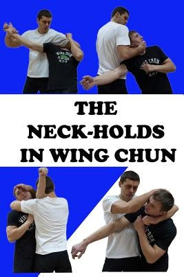 The neck-holds in wing chun Paperback Createspace Independent Publishing Platform