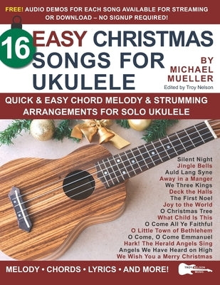 16 Easy Christmas Songs for Ukulele: Quick & Easy Chord Melody & Strumming Arrangements for Solo Ukulele by Nelson, Troy