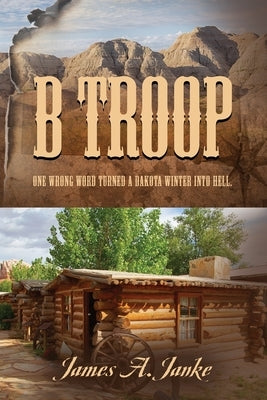 B Troop: One wrong word turned a Dakota winter into hell. Paperback Booklocker.com